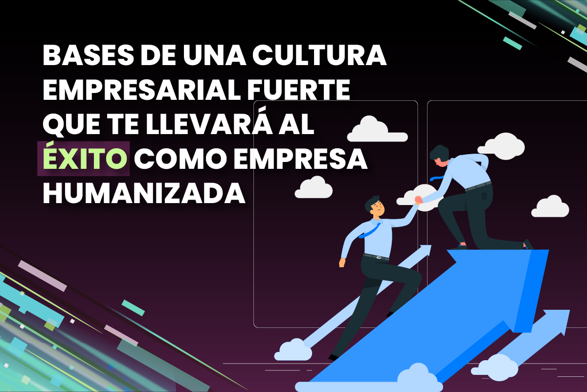 Cultura Empresarial Triunfante: Pilares para el Éxito en una Empresa Humanizada